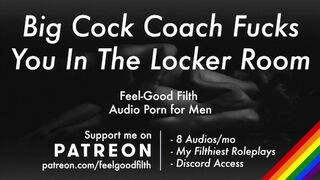 Ravaged Rock Hard by Your Gigantic Jizz-Shotgun Coach in the Locker Guest Room [Erotic Audio for Guys, Messy Talk]