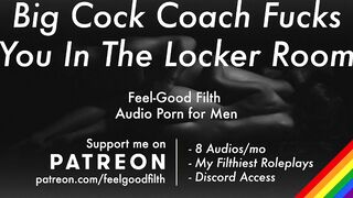 Ravaged Rock Hard by Your Gigantic Jizz-Shotgun Coach in the Locker Guest Room [Erotic Audio for Guys, Messy Talk]